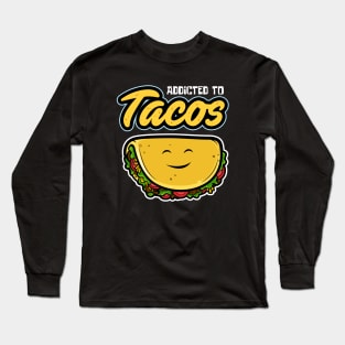 Addicted To Tacos Funny Long Sleeve T-Shirt